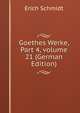 Goethes Werke, Part 4, volume 21 (German Edition), Erich Schmidt 
