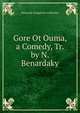 Gore Ot Ouma, a Comedy, Tr. by N. Benardaky, Aleksandr Sergeevich Griboedov 