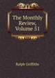 The Monthly Review, Volume 51, Ralph Griffiths 