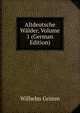 Altdeutsche Walder, Volume 1 (German Edition), Wilhelm Grimm 