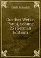 Goethes Werke, Part 4, volume 25 (German Edition), Erich Schmidt 