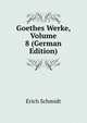 Goethes Werke, Volume 8 (German Edition), Erich Schmidt 