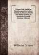 Private Und Amtliche Beziehungen Der Bruder Grimm Zu Hessen: Briefe Der Bruder Grimm an Hessische Freunde (German Edition), Wilhelm Grimm 