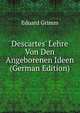 Descartes' Lehre Von Den Angeborenen Ideen (German Edition), Eduard Grimm 