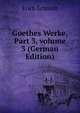 Goethes Werke, Part 3, volume 3 (German Edition), Erich Schmidt 