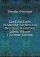 Land Und Leute in Amerika: Skizzen Aus Dem Amerikanischen Leben, Volume 1 (German Edition), Theodor Griesinger 