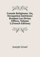 L'ann?e Religieuse: Ou, Occupation Int?rieure Pendant Les Divins Offices, Volume 2 (French Edition), Joseph Grisel 