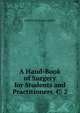 A Hand-Book of Surgery for Students and Practitioners. C. 2, Frederic Richardson Griffith 