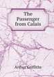 The Passenger from Calais, Griffiths Arthur 