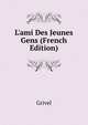 L'ami Des Jeunes Gens (French Edition), Grivel 