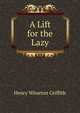 A Lift for the Lazy, Henry Wharton Griffith 