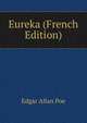 Eureka (French Edition), Edgar Allan Poe 