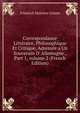 Correspondance Litt?raire, Philosophique Et Critique, Adress?e a Un Souverain D' Allemagne., Part 1, volume 2 (French Edition), Friedrich Melchior Grimm 