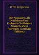 Die Nomaden Als Nachbarn Und Eroberer Civilisirter Staaten: Zwei Vortrage (German Edition), W W. Grigorjew 