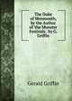 The Duke of Monmouth, by the Author of 'the Munster Festivals'. by G. Griffin, Griffin Gerald 