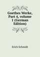 Goethes Werke, Part 4, volume 1 (German Edition), Erich Schmidt 