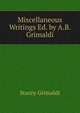 Miscellaneous Writings Ed. by A.B. Grimaldi., Stacey Grimaldi 