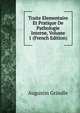 Traite Elementaire Et Pratique De Pathologie Interne, Volume 1 (French Edition), Augustin Grisolle 