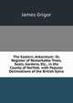 The Eastern, Arboretum: Or, Register of Remarkable Trees, Seats, Gardens, Etc., in the County of Norfolk. with Popular Delineations of the British Sylva, James Grigor 