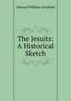 The Jesuits: A Historical Sketch, Edward William Grinfield 