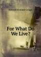 For What Do We Live?, Edward Howard Griggs 