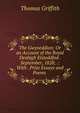 The Gwyneddion; Or an Account of the Royal Denbigh Eisteddfod . September, 1828; .: With . Prize Essays and Poems ., Thomas Griffith 