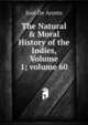 The Natural & Moral History of the Indies, Volume 1; volume 60, Jose De Acosta 