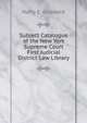 Subject Catalogue of the New York Supreme Court First Judicial District Law Library, Harry E. Griswold 