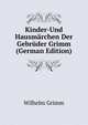 Kinder-Und Hausmarchen Der Gebruder Grimm (German Edition), Wilhelm Grimm 