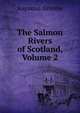The Salmon Rivers of Scotland, Volume 2, Augustus Grimble 