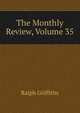 The Monthly Review, Volume 35, Ralph Griffiths 