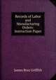 Records of Labor and Manufacturing Orders: Instruction Paper, James Bray Griffith 