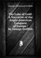 The Lake of Gold: A Narrative of the Anglo-American Conquest of Europe / by George Griffith, George Chetwynd Griffith 