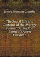 The Social Life and Customs of the Average Farmer During the Reign of Queen Elizabeth, Henry Peterson Grimsby 