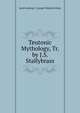 Teutonic Mythology, Tr. by J.S. Stallybrass, Jacob Ludwig C. [single Works] Grimm 