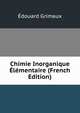 Chimie Inorganique Elementaire (French Edition), Edouard Grimaux 