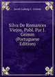 Silva De Romances Viejos, Publ. Par J. Grimm (Portuguese Edition), Jacob Ludwig C. Grimm 