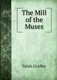 The Mill of the Muses, Selah Gridley 