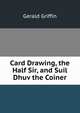 Card Drawing, the Half Sir, and Suil Dhuv the Coiner, Gerald Griffin 