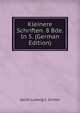 Kleinere Schriften. 8 Bde. In 5. (German Edition), Jacob Ludwig C. Grimm 