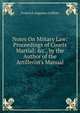 Notes On Miitary Law: Proceedings of Courts Martial; &c., by the Author of the Artillerist's Manual, Frederick Augustus Griffiths 
