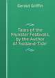Tales of the Munster Festivals, by the Author of 'holland-Tide'., Gerald Griffin 
