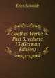 Goethes Werke, Part 3, volume 13 (German Edition), Erich Schmidt 