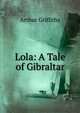 Lola: A Tale of Gibraltar, Arthur Griffiths 