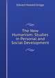 The New Humanism: Studies in Personal and Social Development, Griggs Edward Howard 