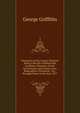 Chronicles of the County Wexford: Being a Record of Memorable Incidents, Disasters, Social Occurrences, and Crimes, Also, Biographies of Eminent . &c., Brought Down to the Year 1877, George Griffiths 