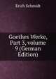 Goethes Werke, Part 3, volume 9 (German Edition), Erich Schmidt 
