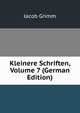 Kleinere Schriften, Volume 7 (German Edition), Jacob Grimm 
