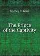 The Prince of the Captivity, Sydney C. Grier 
