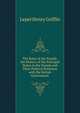 The Rajas of the Punjab, the History of the Principal States in the Punjab and Their Political Relations with the British Government, Lepel Henry Griffin 